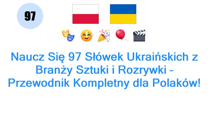 Naucz Się 97 Słówek Ukraińskich z Branży Sztuki i Rozrywki – Przewodnik Kompletny dla Polaków!